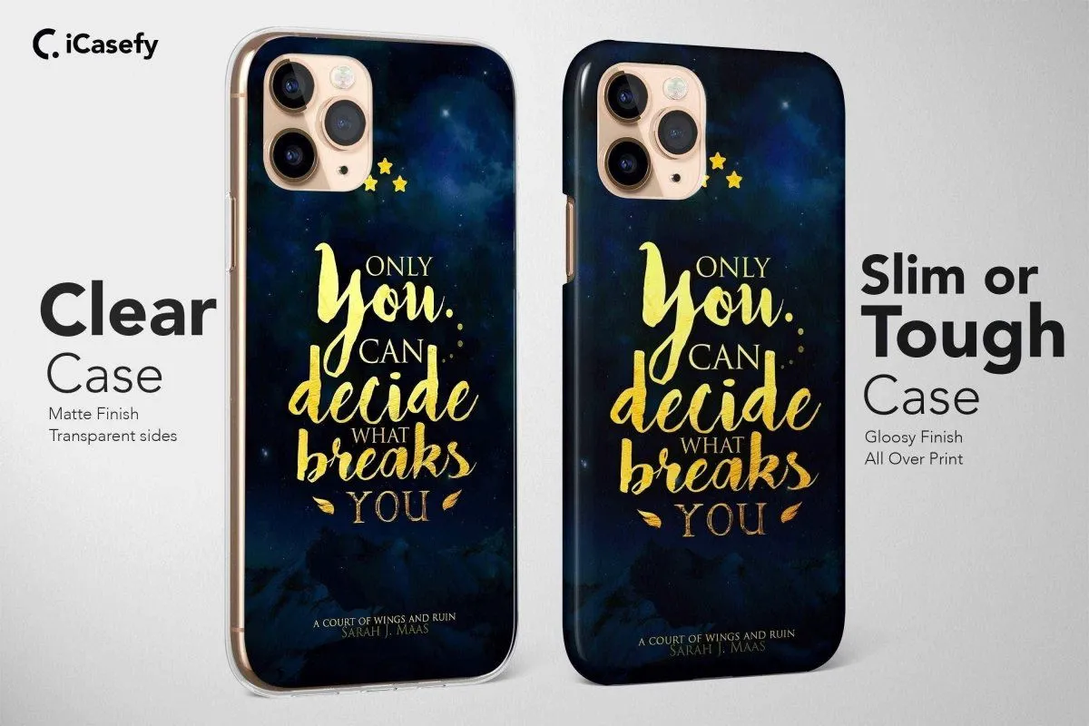 Only You Can Decide What Breaks You Phone Case Acotar Cover