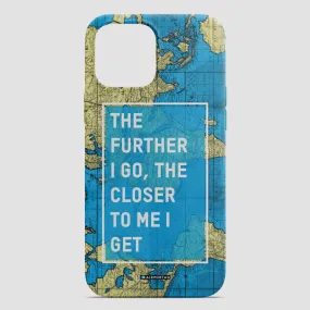 The Further I Go - Phone Case