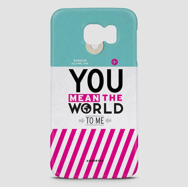 You Mean The World - Phone Case