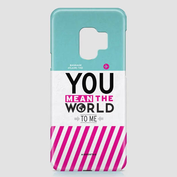 You Mean The World - Phone Case