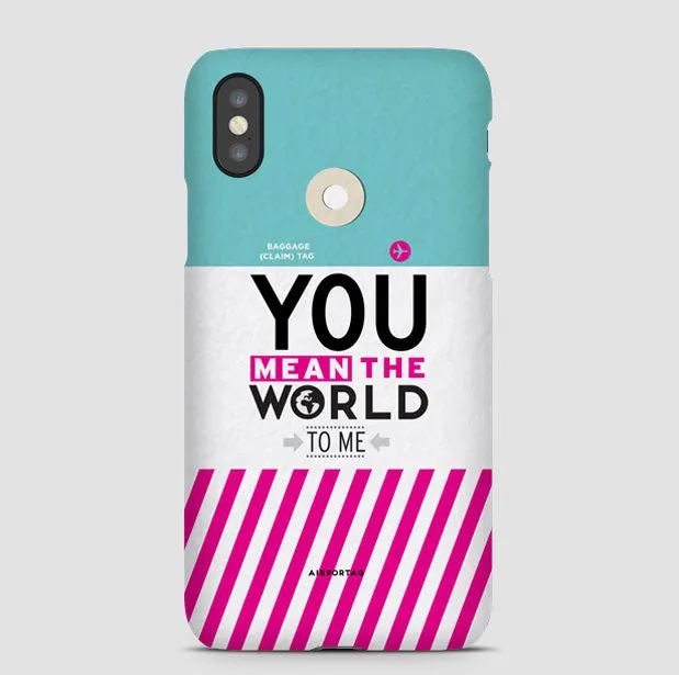 You Mean The World - Phone Case